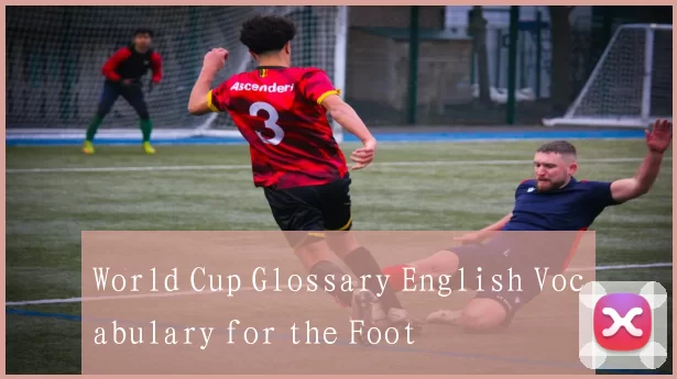 World Cup Glossary English Vocabulary for the Foot